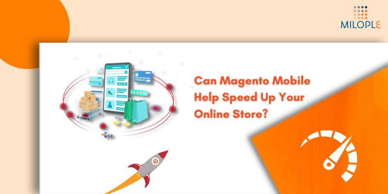 Can Magento Mobile Help Speed Up Your Online Store?