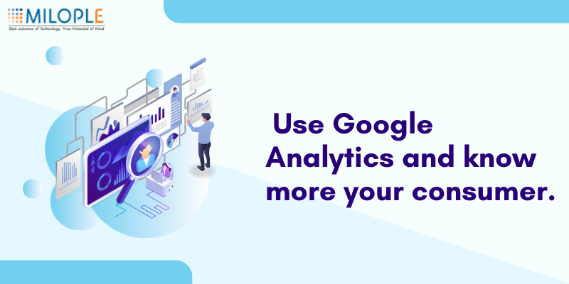 Use Google Analytics and know more about your consumer