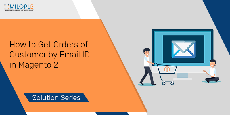 How to Get Orders of Customer by Email ID in Magento 2