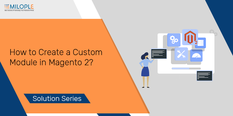 How to Create a Custom Module in Magento 2?