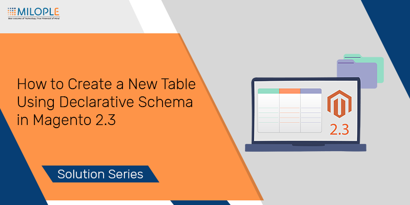 How To Create a New Table Using Declarative Schema in Magento 2.3
