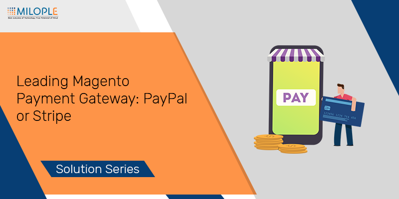 Leading Magento Payment Gateway: PayPal or Stripe